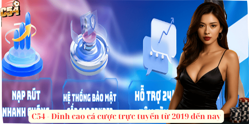C54 - Đỉnh cao cá cược trực tuyến từ 2019 đến nay