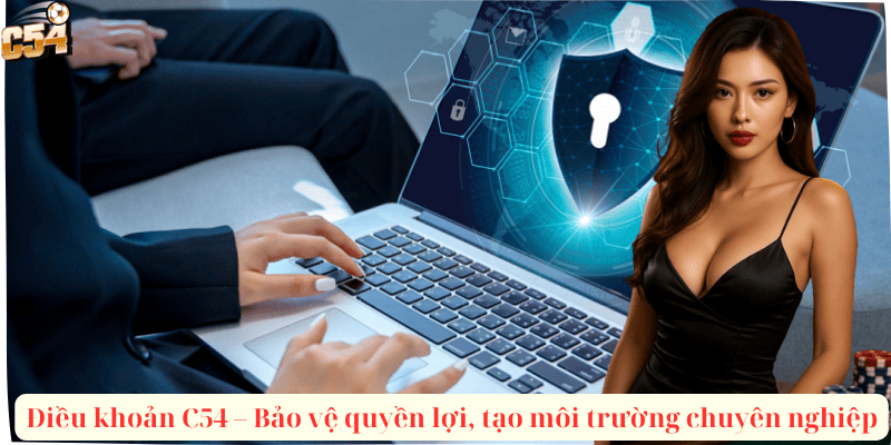 Điều khoản C54 – Bảo vệ quyền lợi, tạo môi trường chuyên nghiệp