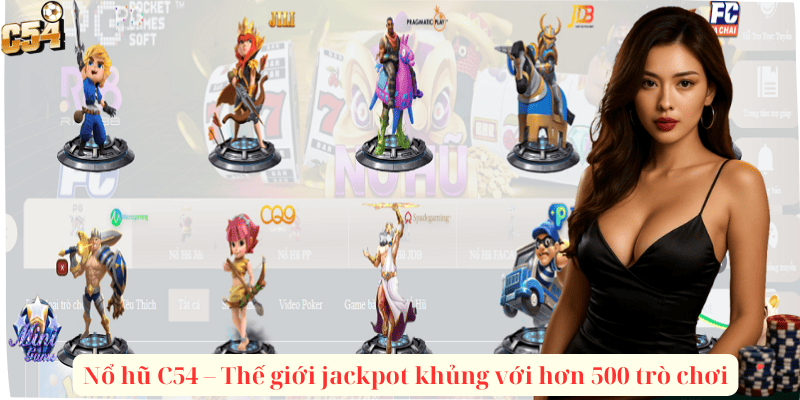 Nổ hũ C54 – Thế giới jackpot khủng với hơn 500 trò chơi