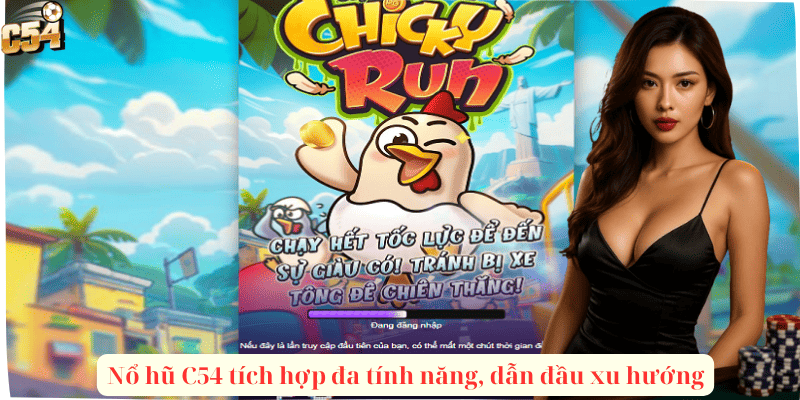 Nổ hũ C54 tích hợp đa tính năng, dẫn đầu xu hướng