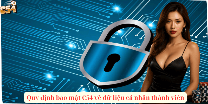 Quy định bảo mật C54 về dữ liệu cá nhân thành viên