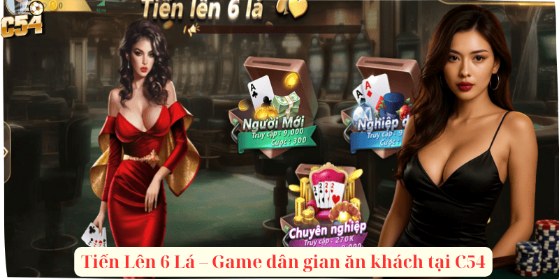Tiến Lên 6 Lá – Game dân gian ăn khách tại C54